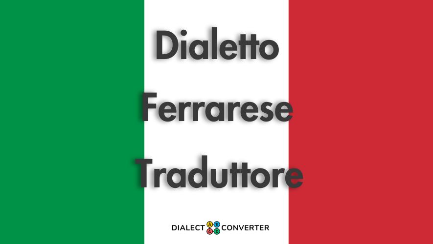 Dialetto Ferrarese Traduttore - Dizionario basato su IA